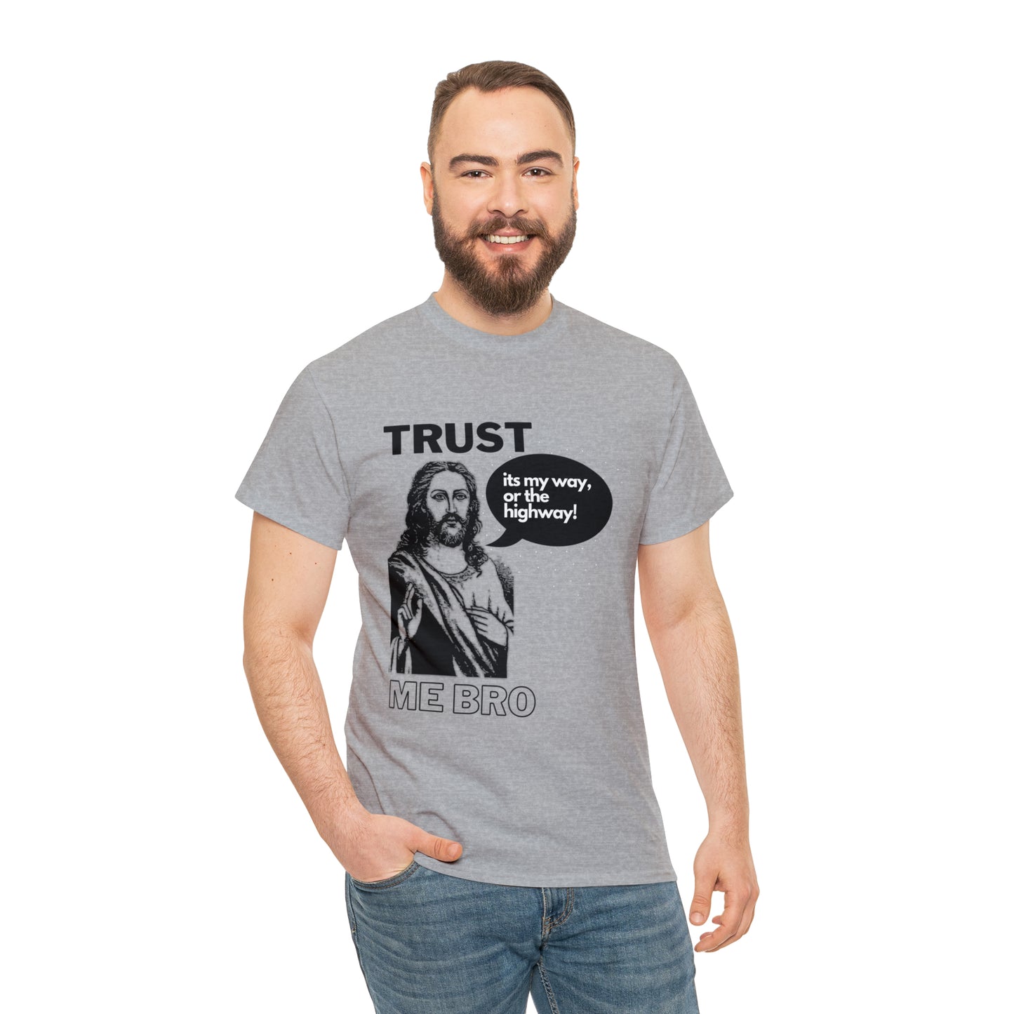 Trust God Bro, I am the Way, the truth, the life Funny Meme Bible Verse Unisex Heavy Cotton Tee