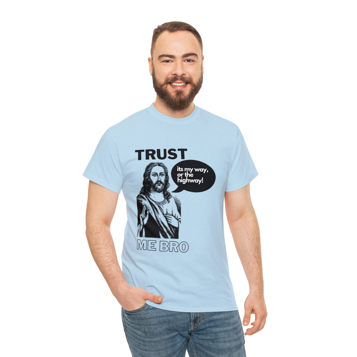 Trust God Bro, I am the Way, the truth, the life Funny Meme Bible Verse Unisex Heavy Cotton Tee