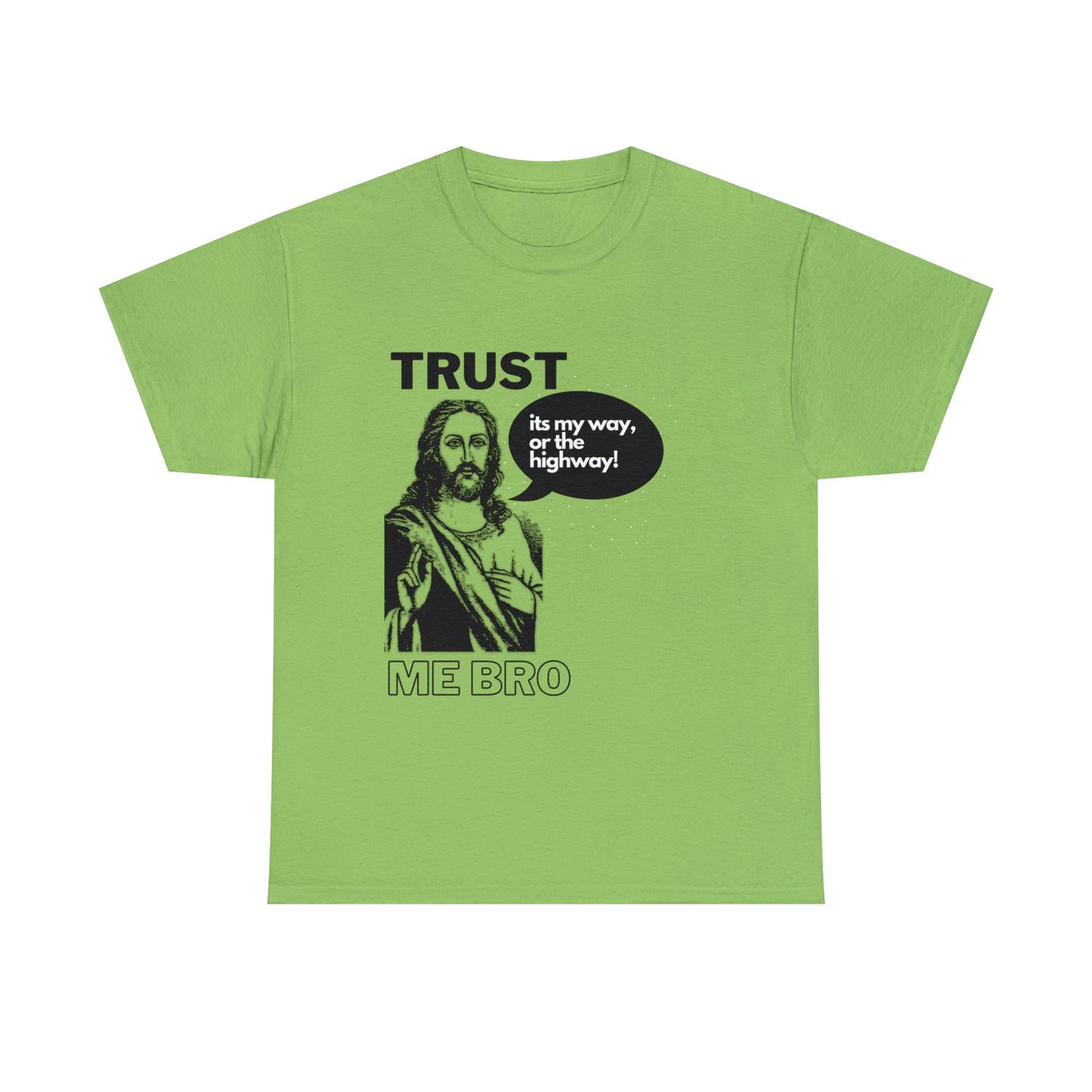 Trust God Bro, I am the Way, the truth, the life Funny Meme Bible Verse Unisex Heavy Cotton Tee