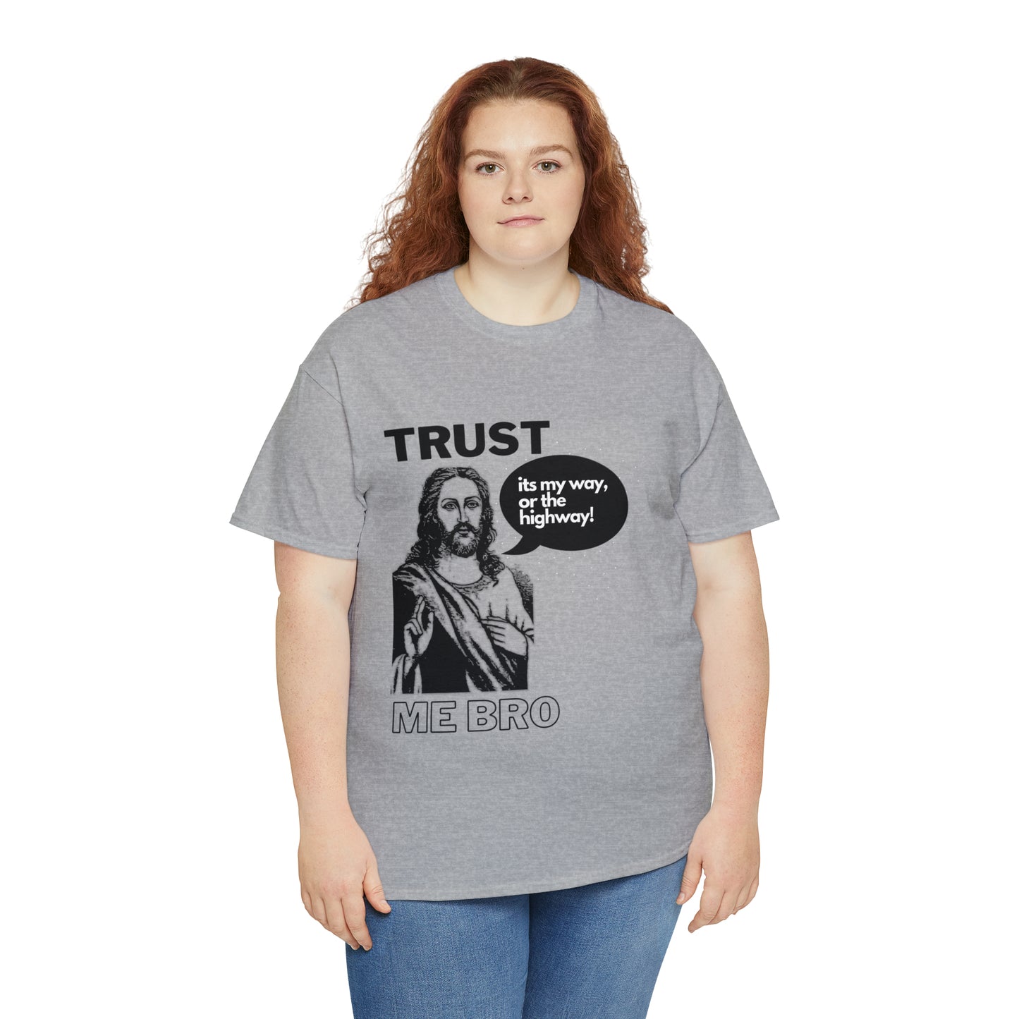 Trust God Bro, I am the Way, the truth, the life Funny Meme Bible Verse Unisex Heavy Cotton Tee