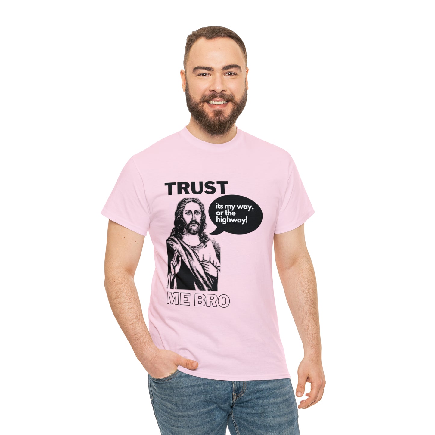 Trust God Bro, I am the Way, the truth, the life Funny Meme Bible Verse Unisex Heavy Cotton Tee