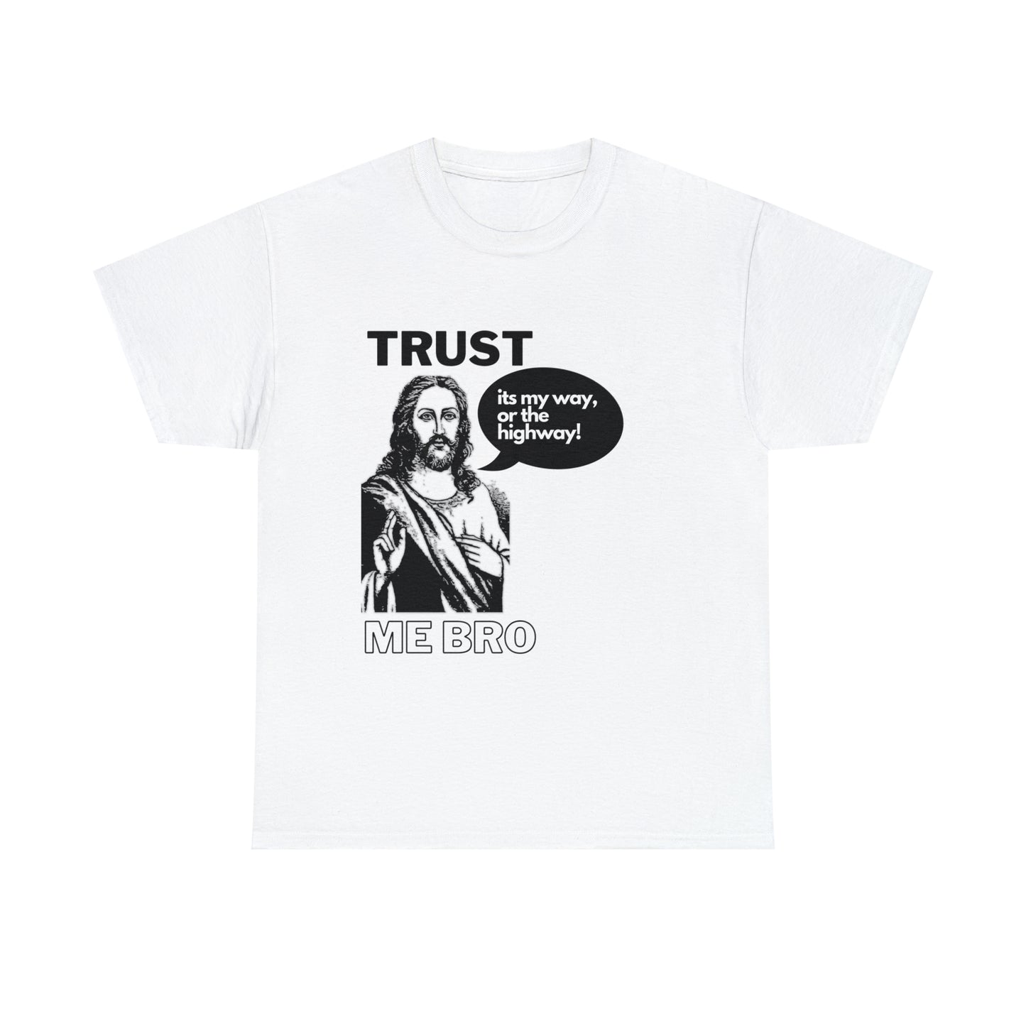 Trust God Bro, I am the Way, the truth, the life Funny Meme Bible Verse Unisex Heavy Cotton Tee