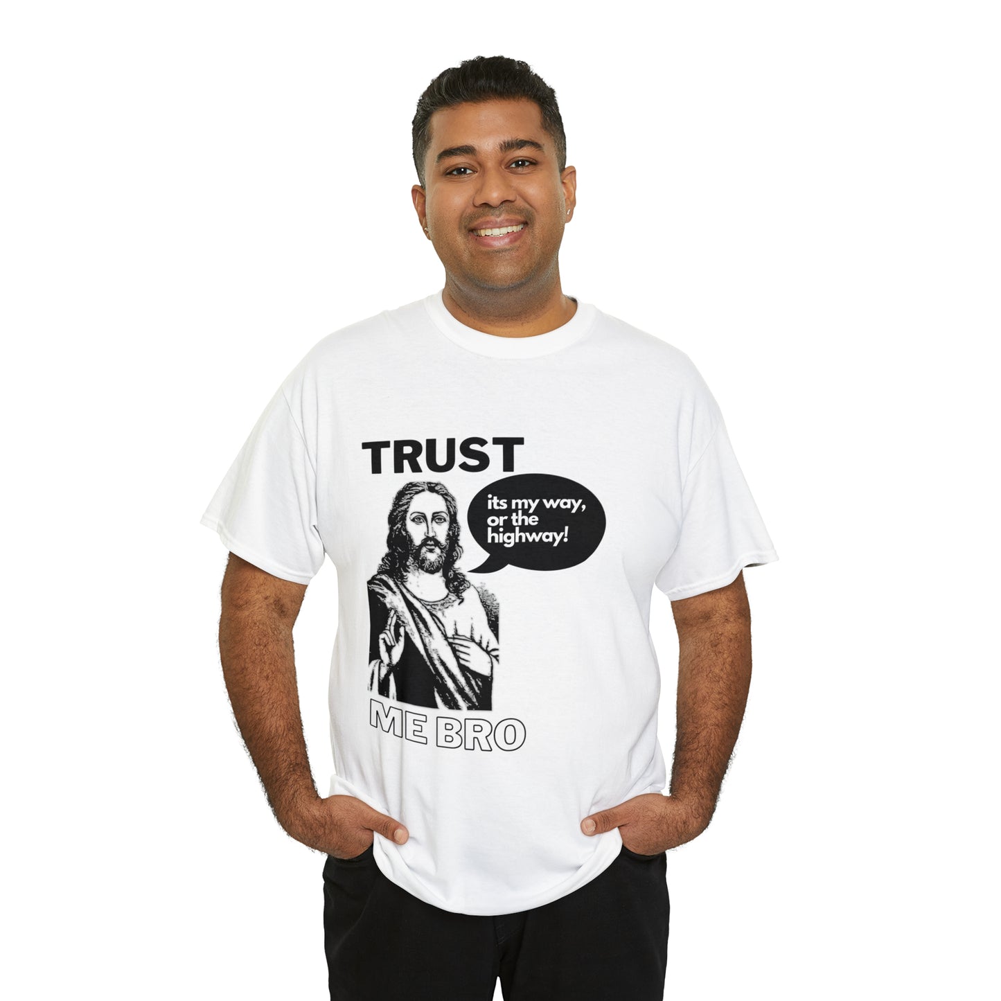 Trust God Bro, I am the Way, the truth, the life Funny Meme Bible Verse Unisex Heavy Cotton Tee
