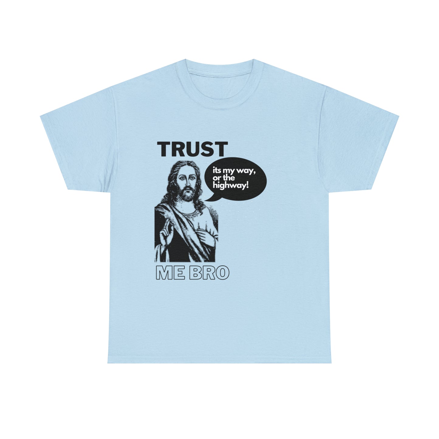 Trust God Bro, I am the Way, the truth, the life Funny Meme Bible Verse Unisex Heavy Cotton Tee
