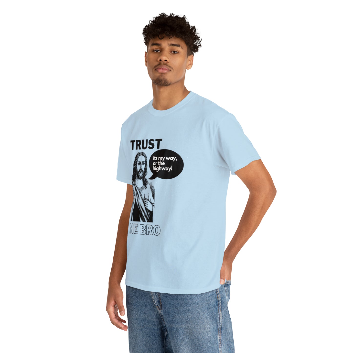 Trust God Bro, I am the Way, the truth, the life Funny Meme Bible Verse Unisex Heavy Cotton Tee