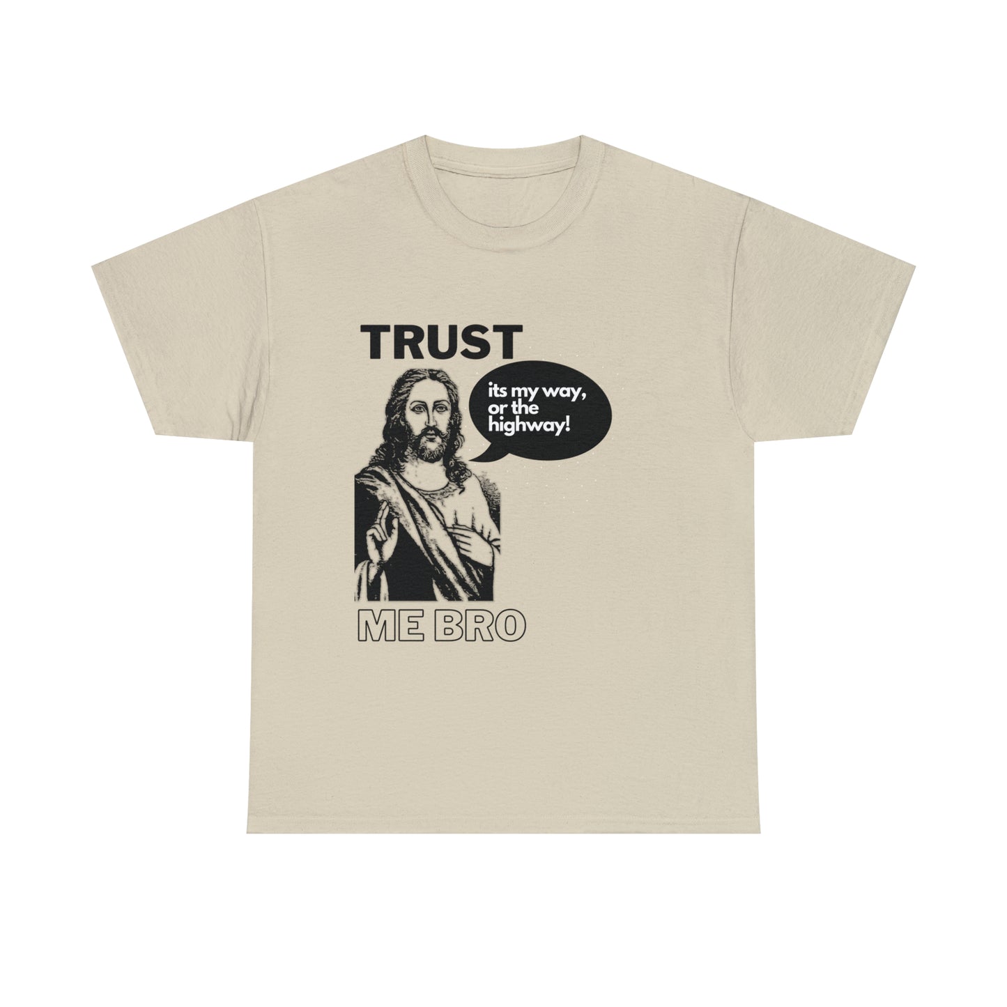 Trust God Bro, I am the Way, the truth, the life Funny Meme Bible Verse Unisex Heavy Cotton Tee