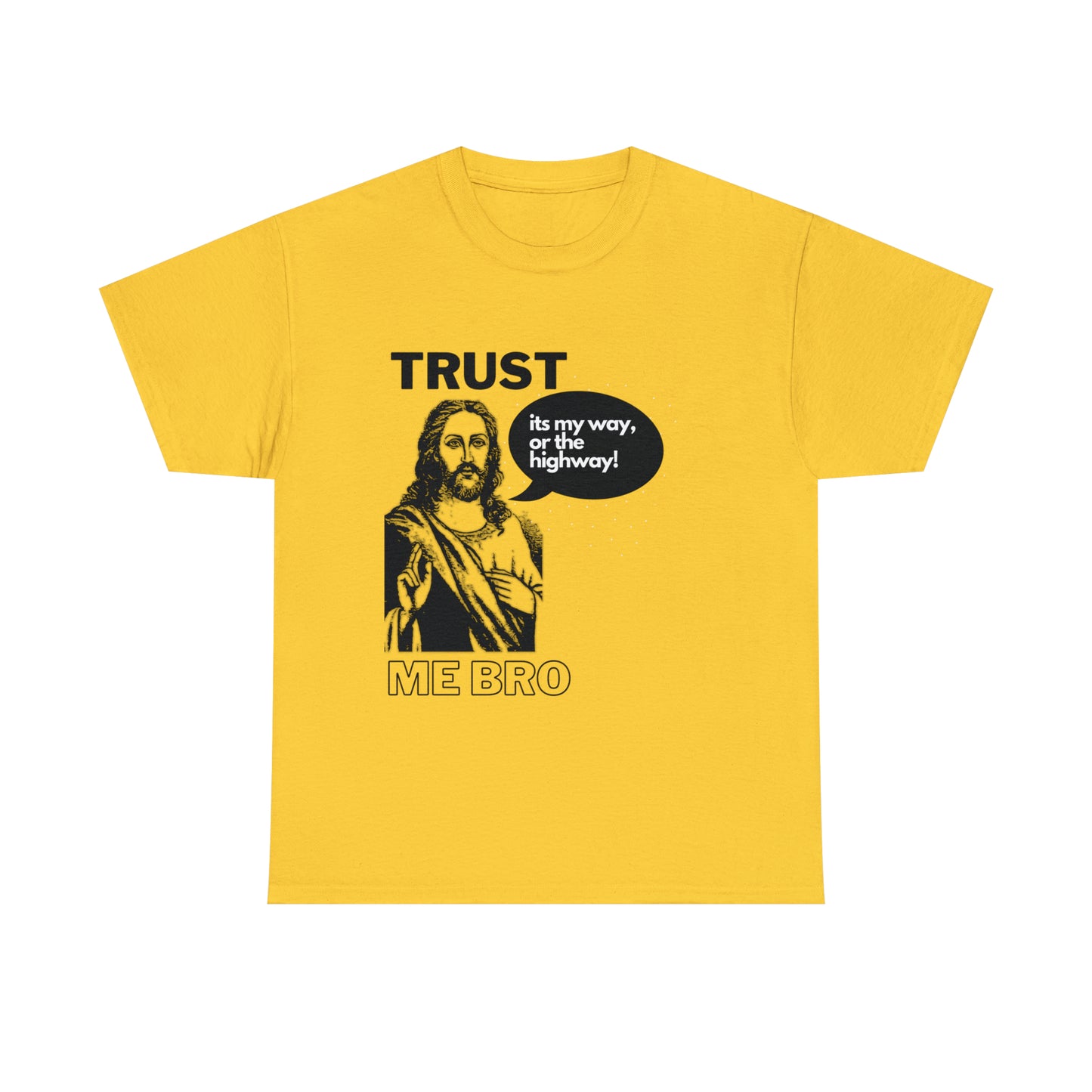 Trust God Bro, I am the Way, the truth, the life Funny Meme Bible Verse Unisex Heavy Cotton Tee