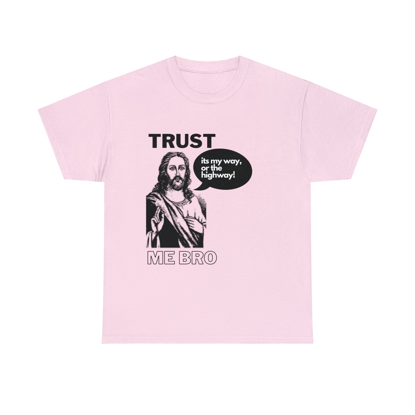 Trust God Bro, I am the Way, the truth, the life Funny Meme Bible Verse Unisex Heavy Cotton Tee