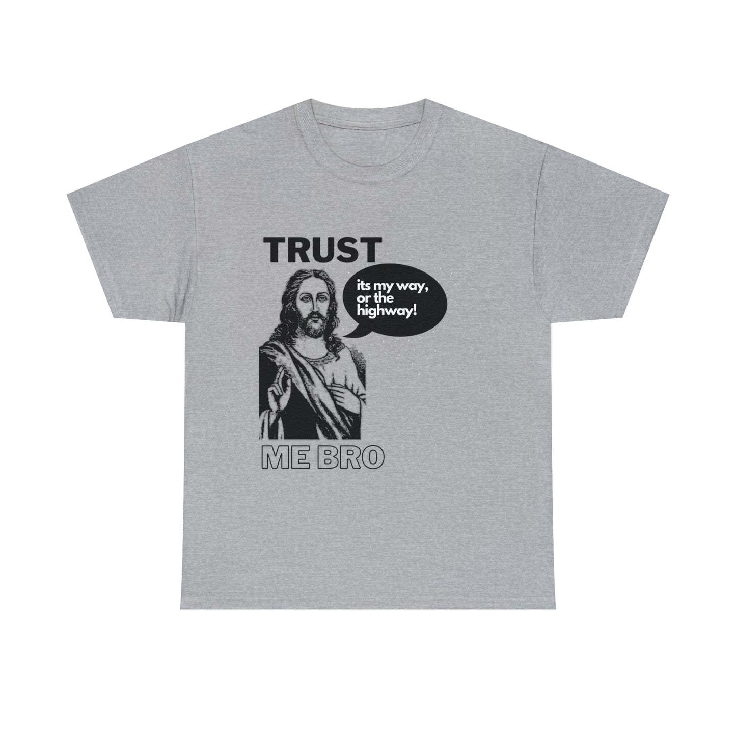 Trust God Bro, I am the Way, the truth, the life Funny Meme Bible Verse Unisex Heavy Cotton Tee