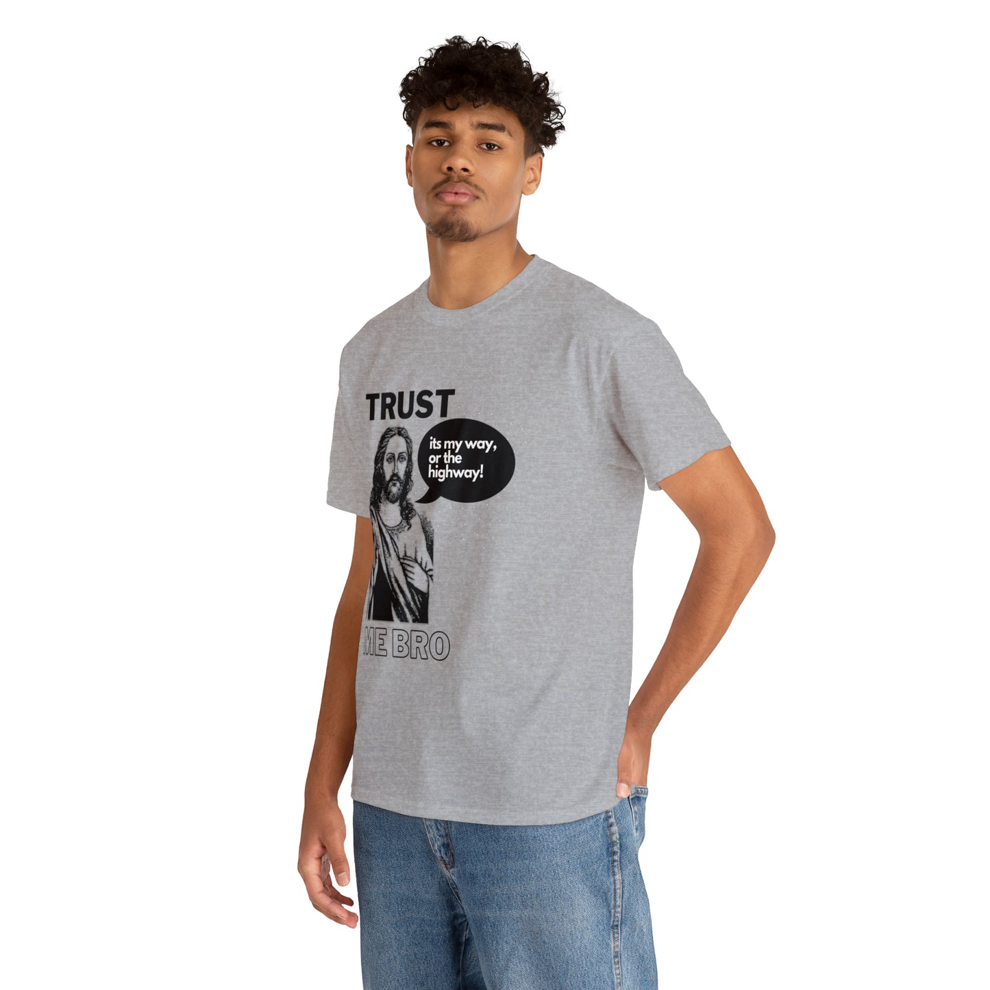 Trust God Bro, I am the Way, the truth, the life Funny Meme Bible Verse Unisex Heavy Cotton Tee