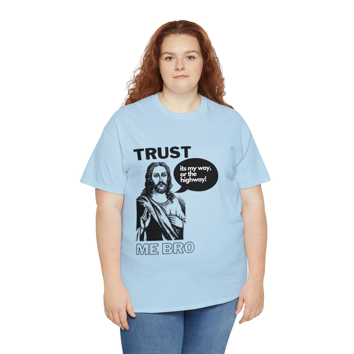 Trust God Bro, I am the Way, the truth, the life Funny Meme Bible Verse Unisex Heavy Cotton Tee