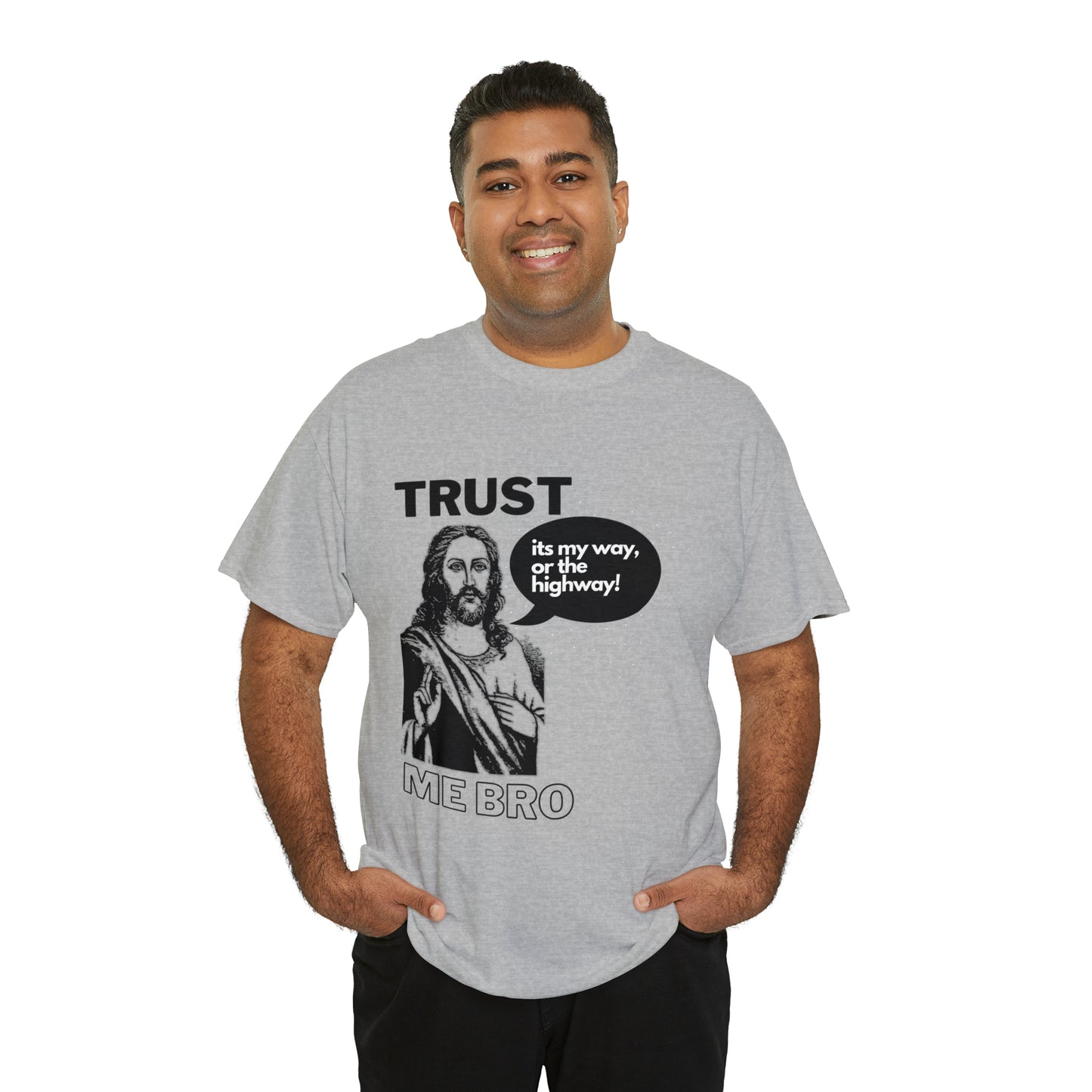 Trust God Bro, I am the Way, the truth, the life Funny Meme Bible Verse Unisex Heavy Cotton Tee