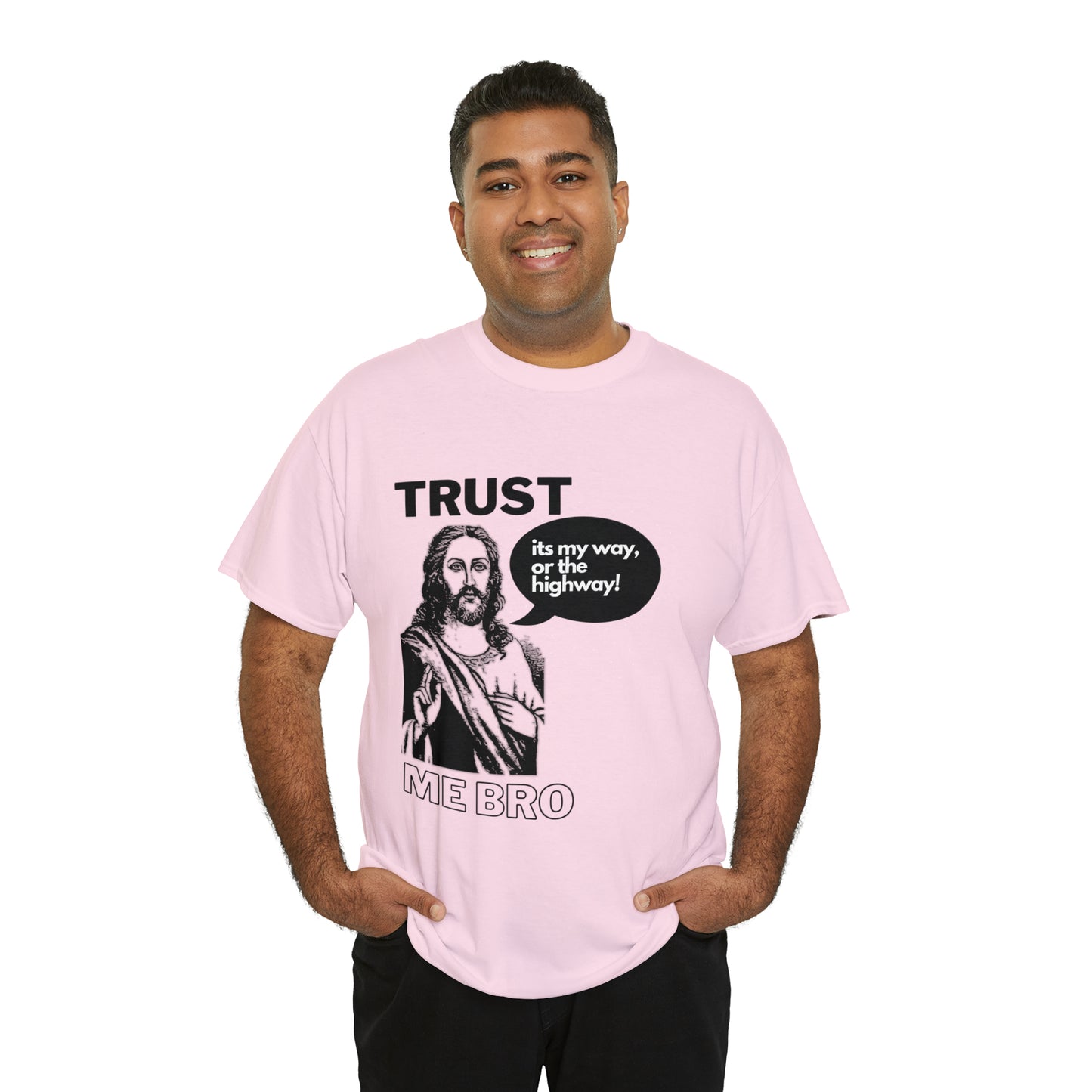 Trust God Bro, I am the Way, the truth, the life Funny Meme Bible Verse Unisex Heavy Cotton Tee
