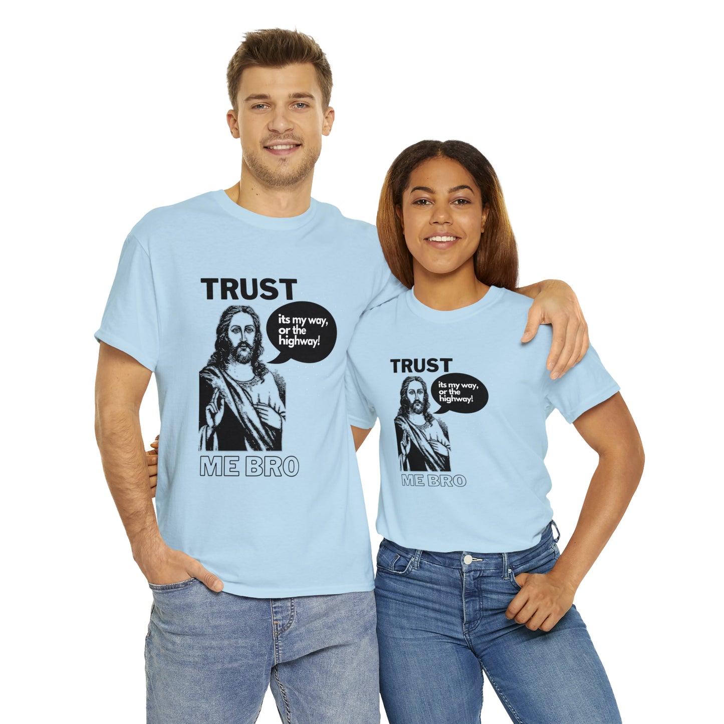 Trust God Bro, I am the Way, the truth, the life Funny Meme Bible Verse Unisex Heavy Cotton Tee