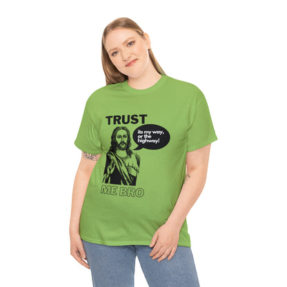 Trust God Bro, I am the Way, the truth, the life Funny Meme Bible Verse Unisex Heavy Cotton Tee