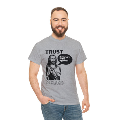 Trust God Bro, I am the Way, the truth, the life Funny Meme Bible Verse Unisex Heavy Cotton Tee