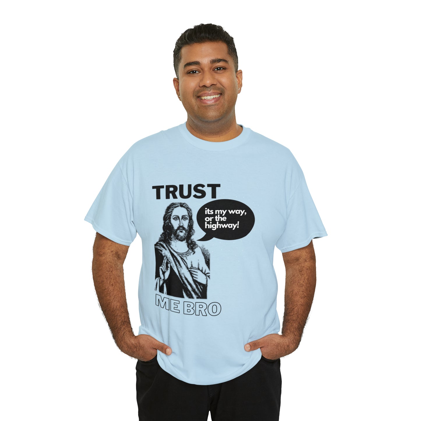 Trust God Bro, I am the Way, the truth, the life Funny Meme Bible Verse Unisex Heavy Cotton Tee