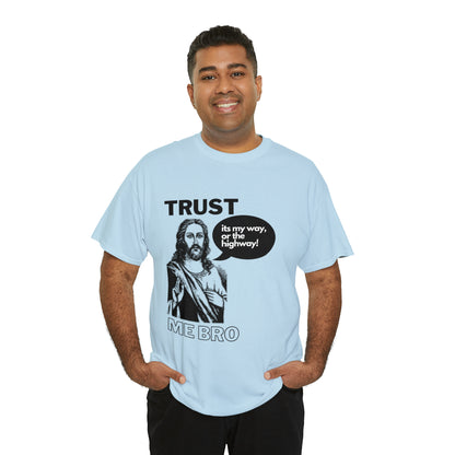 Trust God Bro, I am the Way, the truth, the life Funny Meme Bible Verse Unisex Heavy Cotton Tee