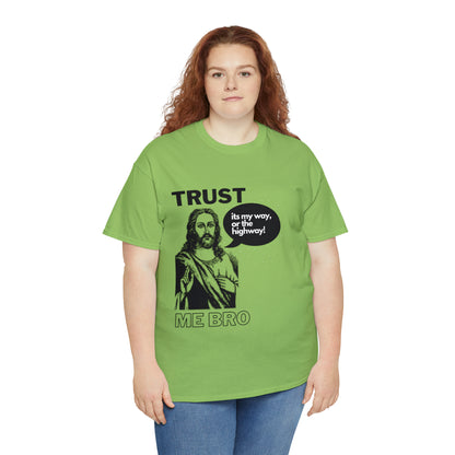 Trust God Bro, I am the Way, the truth, the life Funny Meme Bible Verse Unisex Heavy Cotton Tee