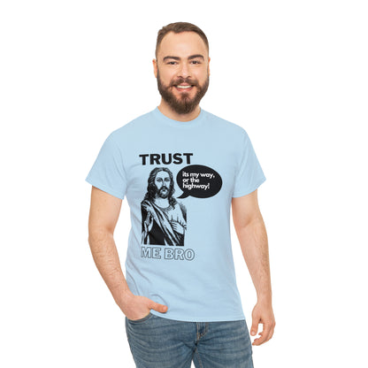 Trust God Bro, I am the Way, the truth, the life Funny Meme Bible Verse Unisex Heavy Cotton Tee