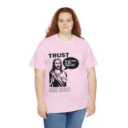 Trust God Bro, I am the Way, the truth, the life Funny Meme Bible Verse Unisex Heavy Cotton Tee