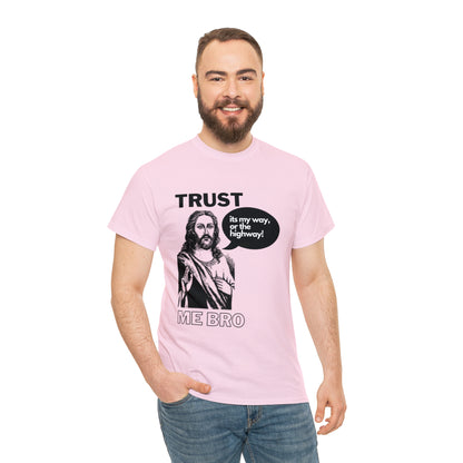 Trust God Bro, I am the Way, the truth, the life Funny Meme Bible Verse Unisex Heavy Cotton Tee