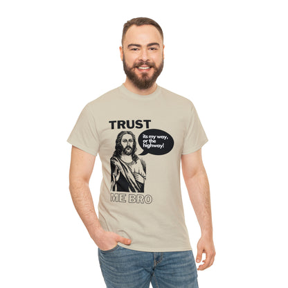 Trust God Bro, I am the Way, the truth, the life Funny Meme Bible Verse Unisex Heavy Cotton Tee