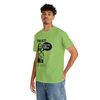 Trust God Bro, I am the Way, the truth, the life Funny Meme Bible Verse Unisex Heavy Cotton Tee