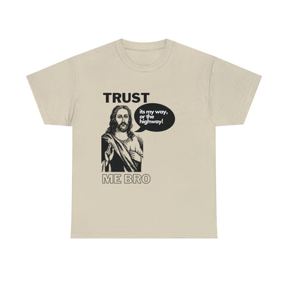 Trust God Bro, I am the Way, the truth, the life Funny Meme Bible Verse Unisex Heavy Cotton Tee