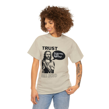 Trust God Bro, I am the Way, the truth, the life Funny Meme Bible Verse Unisex Heavy Cotton Tee