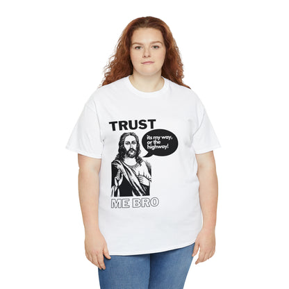 Trust God Bro, I am the Way, the truth, the life Funny Meme Bible Verse Unisex Heavy Cotton Tee