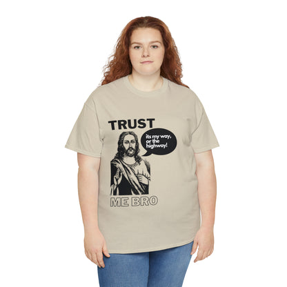 Trust God Bro, I am the Way, the truth, the life Funny Meme Bible Verse Unisex Heavy Cotton Tee
