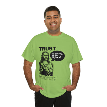 Trust God Bro, I am the Way, the truth, the life Funny Meme Bible Verse Unisex Heavy Cotton Tee