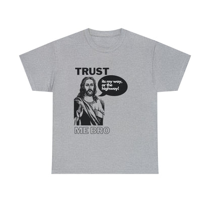 Trust God Bro, I am the Way, the truth, the life Funny Meme Bible Verse Unisex Heavy Cotton Tee