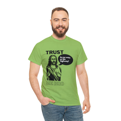 Trust God Bro, I am the Way, the truth, the life Funny Meme Bible Verse Unisex Heavy Cotton Tee