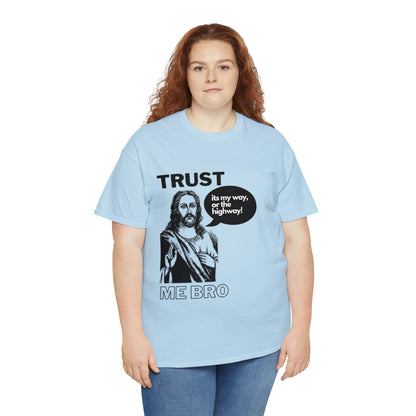 Trust God Bro, I am the Way, the truth, the life Funny Meme Bible Verse Unisex Heavy Cotton Tee